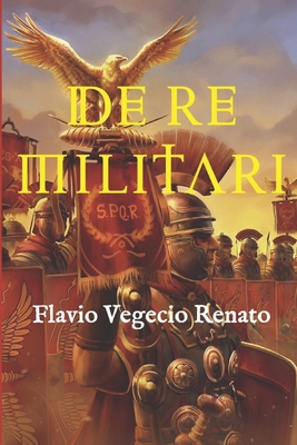 Coperta cărții 'De re militari: (Edición completa, con glosario y anotada) - Flavio Vegecio Renato'