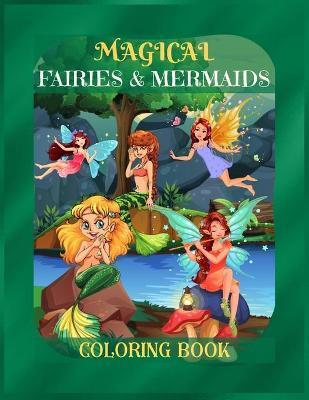 Magical Fairies & Mermaids Coloring Book: Mythical Creatures Coloring Book for Kids ages 9-12, Teens Girls, Mom, Women - A Coloring Book for Stress-Re - Betty Canavan Publishing House