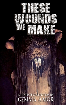 Coperta cărții 'These Wounds We Make - Gemma Amor'