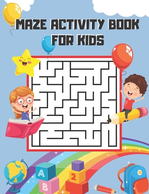 Maze Activity Book for Kids: Fun-Filled Problem-Solving Exercises for Kids Ages 3-5. Preschool to Kindergarten, Maze Puzzles. Easy Mazes for Kids. - Blue Sea Publishing House
