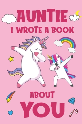 Auntie I Wrote A Book About You: Fill In The Blank Book Prompts, Unicorn Book For Kids, Personalized Christmas, Birthday Gift From Daughter to Aunt, C - Aunty Unicorn Books