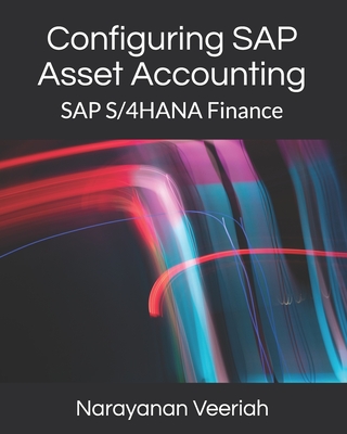 Configuring SAP Asset Accounting: SAP S/4HANA Finance - Narayanan Veeriah