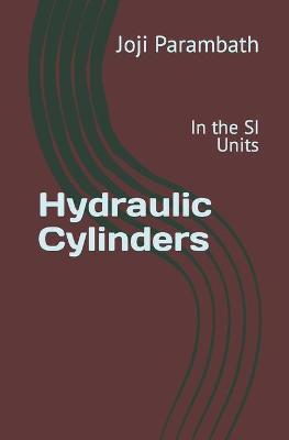 Hydraulic Cylinders: In the SI Units - Joji Parambath