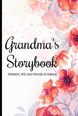 Grandma's Storybook Wisdom, Wit, And Words of Advice: Grandmother Journal With Prompts To Get To Know Her More, Memory Keepsake Book - Grandma Mini