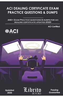 Poza produsului ACI Dealing Certificate Exam Practice Questions & Dumps: 440+ Exam Practice Questions For ACI Dealing Certifcate Updated 2020 - Librito Books