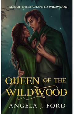 Coperta cărții 'Queen of the Wildwood: An Adult Fairy Tale Fantasy Romance - Angela J. Ford'
