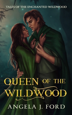 Queen of the Wildwood: An Adult Fairy Tale Fantasy Romance - Angela J. Ford