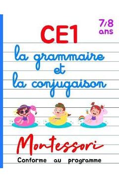 Coperta cărții 'CE1 Montessori - la grammaire et la conjugaison: Cours et Cahier d'Exercices CE1 Français - Livre Conforme au Programme'
