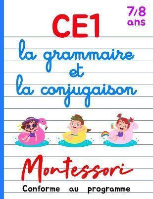 CE1 Montessori - la grammaire et la conjugaison: Cours et Cahier d'Exercices CE1 Français - Livre Conforme au Programme - 7/8 ans - Antoine Delorme
