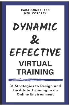 Poza produsului Dynamic and Effective Virtual Training: 31 Strategies to Design and Facilitate Training in an Online Environment - Neil Cordrey