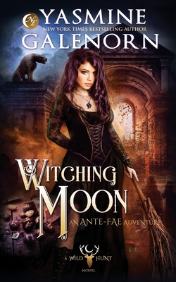 Witching Moon: An Ante-Fae Adventure - Yasmine Galenorn