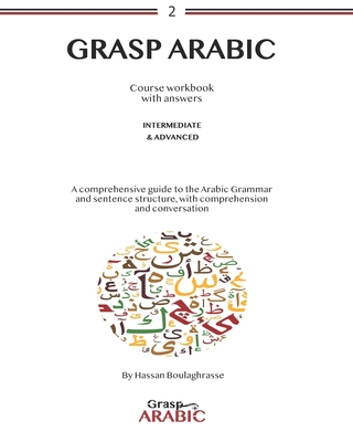 Grasp Arabic: Intermediate and advanced - Hassan Boulaghrasse