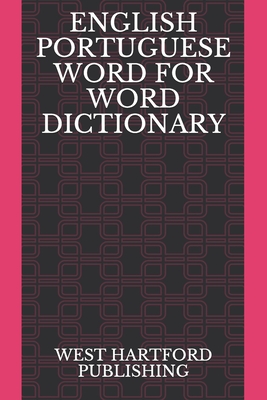 English Portuguese Word for Word Dictionary: West Hartford Publishing - West Hartford Publishing