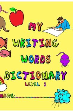 Coperta cărții 'My Writing Words Dictionary Level 1: Spelling Dictionary for Kindergarten through Second Grade Students - Chanell Frey'