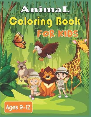 Animal Coloring Book For Kids Ages 9-12: 40 Stress Relieving cute animals Patterns to color - Alex Roy