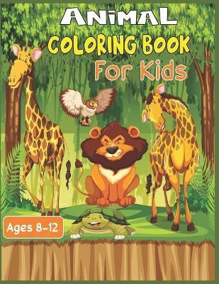 Animal Coloring Book For Kids Ages 8-12: 35 Stress Relieving cute animal designs to color - Alex Roy