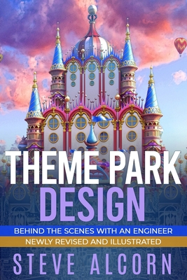 Theme Park Design: Behind the Scenes with an Engineer - Steve Alcorn