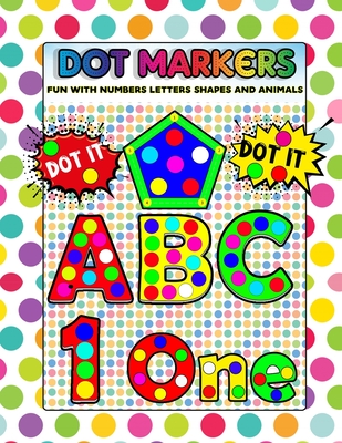 Dot Markers Fun with Numbers Letters Shapes and Animals: Big Daubers Dot Markers For Kids Ages 3-5, Children, Toddlers Activity Book. Dot Marker Workb - Doddy