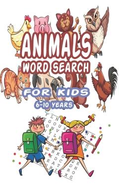Coperta cărții 'Animals Word Search for Kids 6-10 Years: Best Word Search to Improve Vocabulary, Spelling, Memory and Logic Skills for'