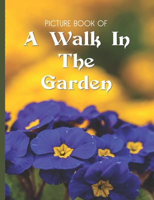 Picture Book Of A Walk In The Garden: Large Print Book For Seniors with Dementia or Alzheimer's - Old Church Lane Books