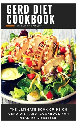 Gerd Diet Cookbook: The ultimate book guide on gerd diet and cookbook for healthy lifestyle - Patrick Hamilton