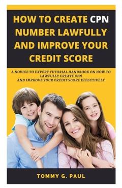 Coperta cărții 'How to Create Cpn Numbers Lawfully and Improve Your Credit Score: A Novice to Expert Tutorial Handbook on How to'