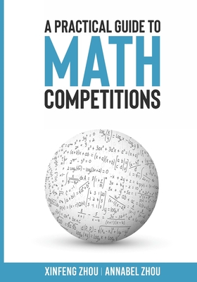 A Practical Guide To Math Competitions - Xinfeng Zhou