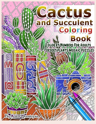 Cactus and Succulent Coloring Book Color by Numbers For Adults Dessert Plants Mosaic Puzzles: Large Cacti and Tiny Terrariums For Relaxation and Mindf - Color Questopia