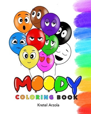 Moody: Coloring Book: Feelings and Emotions Coloring Book - Ages 1 - 5 - Teaches over 10 Emotions to Kids & Toddlers - Early - Kretel Arzola