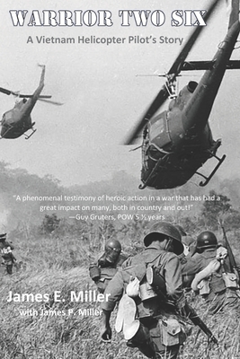 Warrior Two Six: A Vietnam Helicopter Pilot's Story - James P. Miller
