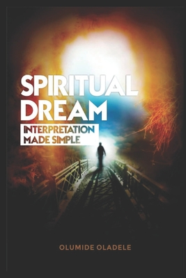 Spiritual Dream Interpretation made simple - Olumide Oladele