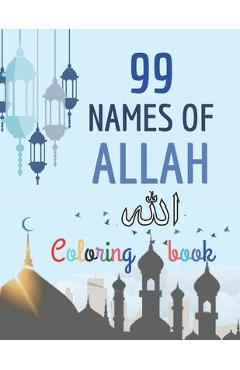 Coperta cărții '99 Names of Allah Coloring Book: Learn the Names of Allah in Arabic, with their English transliteration and meaning,'