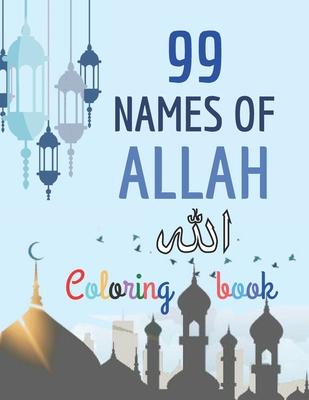 99 Names of Allah Coloring Book: Learn the Names of Allah in Arabic, with their English transliteration and meaning, Coloring the arabic calligraphy - Abou Jad