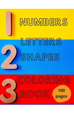 Coperta cărții 'Numbers, Letters, Shapes Coloring Book.: Pre-school Education For Fun. Early Learning. For Boys & Girls. Numbers 0-10.'