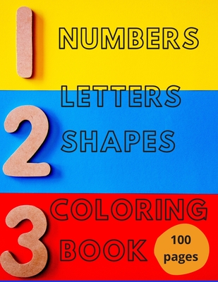 Coperta cărții 'Numbers, Letters, Shapes Coloring Book.: Pre-school Education For Fun. Early Learning. For Boys & Girls. Numbers 0-10.'
