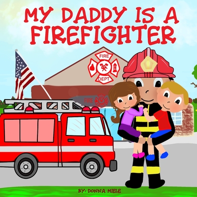 My Daddy is a Firefighter - Donna Miele