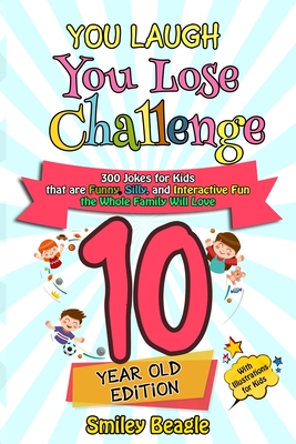 You Laugh You Lose Challenge - 10 Year Old Edition: 300 Jokes for Kids that are Funny, Silly, and Interactive Fun the Whole Family Will Love - With Il - Smiley Beagle