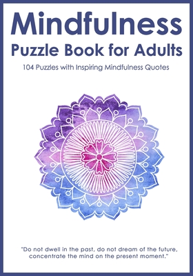 Mindfulness Puzzle Book for Adults: Mixed Activity Puzzlebook 104 Relaxing Puzzles with Inspiring Mindful Quotes (UK Version) - Puzzle King Publishing