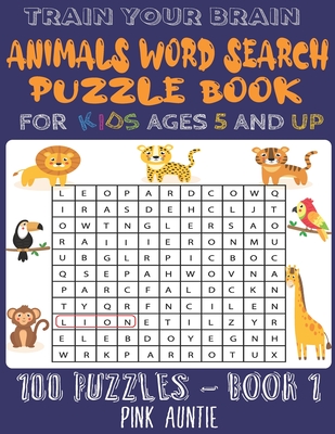 Train Your Brain Animals Word Search Puzzle Book for Kids Ages 5 and Up: 100 Fun and Educational Word Search Puzzles To Keep Your Children Entertained - Pink Auntie