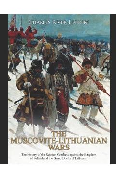 Coperta cărții 'The Muscovite-Lithuanian Wars: The History of the Russian Conflicts against the Kingdom of Poland and the Grand Duchy'