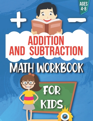 Addition and Subtraction: Math Workbook For Kids: Ages 4 - 8: Activities books for Kids: 4,5,6,7 and 8 year olds and kindergarten - By Rihan Activity Books