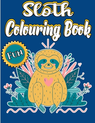 Sloth Colouring Book: A Great Personalised Sloth Colouring Book For Adults To Show Your Creativity Using Colors, It's An Awesome Sloth Gift - Sloth Ew Press