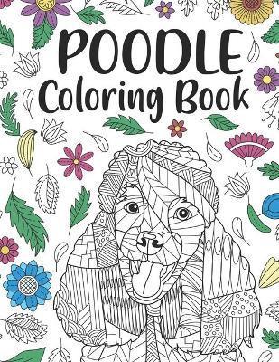 Poodle Coloring book: A Cute Adult Coloring Books for Poodle Owner, Best Gift for Dog Lovers - Paperland Publishing