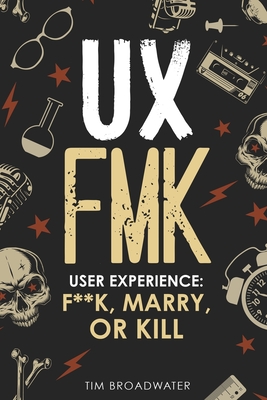 UX: FMK: User Experience: F**k, Marry, or Kill - David Edwin Meyers