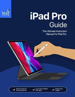 iPad Pro Guide: The Ultimate Instruction Manual For iPad Pro - Tom Rudderham