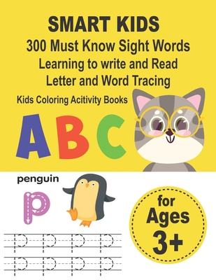 SMART KIDS 300 Must Know Sight Words Learning to write and Read Letter and Word Tracing Kids Coloring Acitivity Books: Preschool Workbook Make Learnin - Mia Elyna
