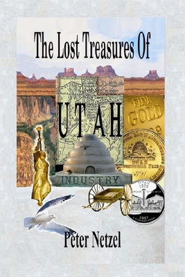 The Lost Treasures Of Utah - Peter A. Netzel