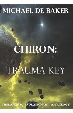 Coperta cărții 'Chiron: Trauma Key - Michael De Baker'