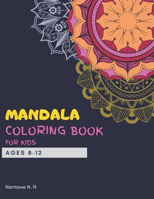 Mandala Coloring Book for Kids Ages 8-12: Big mandalas to color for relaxation and for kids travel - A perfect birthday gift for Children Ages 8, 9, 1 - Nantawe N. N