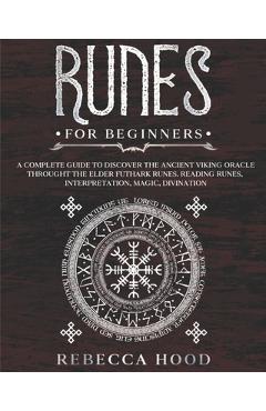 Coperta cărții 'Runes for Beginners: A Complete Guide to Discover the Ancient Viking Oracle throught the Elder Futhark Runes. Reading'